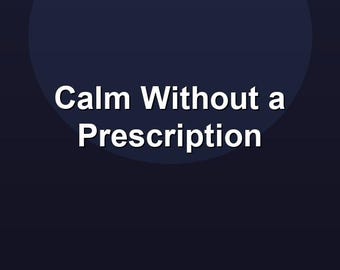 Calm Without a Prescription