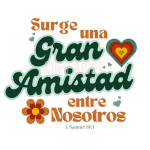 May include: A green and orange graphic with the text "Surge una Gran Amistad entre Nosotros" and the Bible verse "1 Samuel 18:1". A heart with concentric circles of red, orange, yellow, and green is above the text. A stylized flower with orange petals and a yellow center is below the text.