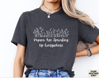 Vegan Shirt Vegans Are Sprouting Up Everywhere Tee Cute Wildflowers Shirt Wild Flowers T-Shirt Vegan Gift for Vegetarian Plant Based Life