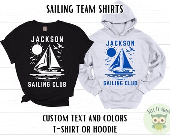Custom Sailing Shirt, Sailing Gift, Matching Sailing Club Tshirt, High School Sailing Team Hoodie, Sailing Coach, Gift for Sailor, Men Women