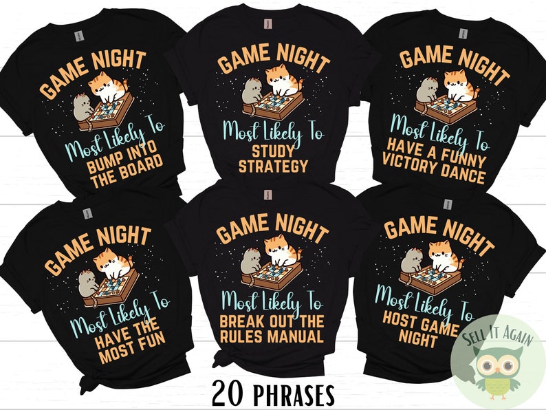 May include: Six black t-shirts with a white graphic of a cat playing a board game. Each shirt has a different phrase about game night, such as "Most Likely To Bump Into The Board" and "Most Likely To Have The Most Fun".