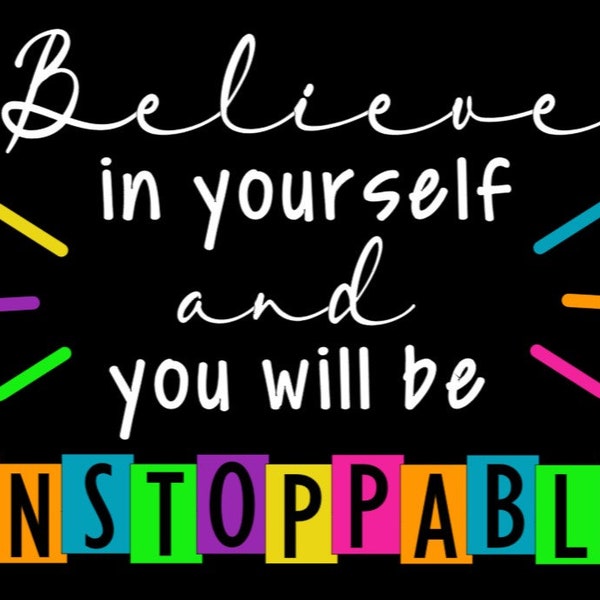 May include: A motivational quote in white text on a black background. The quote reads "Believe in yourself and you will be unstoppable". The word "unstoppable" is in colourful block letters.