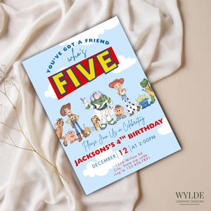 May include: A light blue birthday invitation featuring the text "YOU'VE GOT A FRIEND who's FIVE" in red and yellow. The invitation includes illustrations of characters from the Toy Story movie. The invitation reads "JACKSONS'S 4TH BIRTHDAY" and includes date, time, and address.
