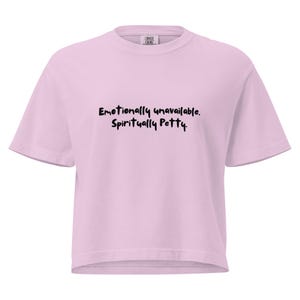 Women’s crop tee- Emotionally unavailable, Spiritually Petty