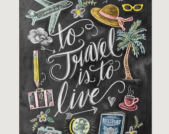 To Travel Is to Live Print - Wanderlust Print - Chalkboard Art - Gift For Traveler - Travel Art Illustration - Hand Lettering - Chalk Art