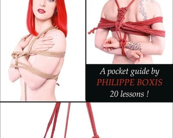 Shibari from Basic to Suspension: A Pocket Guide -  20 Lessons - book by Philippe Boxis