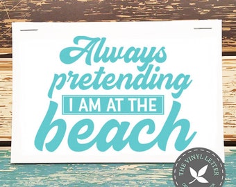 Commercial Use | Always Pretending I am at the Beach SVG | SVG cut file and PNG digital file | Digital