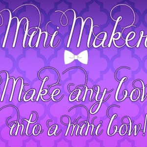 May include: Purple and white graphic with the text "Mini Maker" and "Make any bow into a mini bow!" with a white bow in the centre.