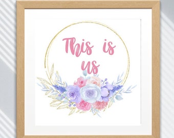 DIGITAL DOWNLOAD - "This Is Us" Decor, Family, Home, Floral, Printable, Download, Housewarming Gift, Home Decor, Wedding Gift, Wall Art
