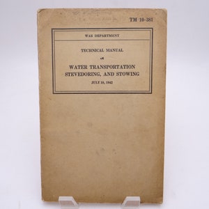 1942 WWII Wartime War Department Technical Manual TM 10-381 &quot;Water Transportation, Stevedoring, and Storing&quot;