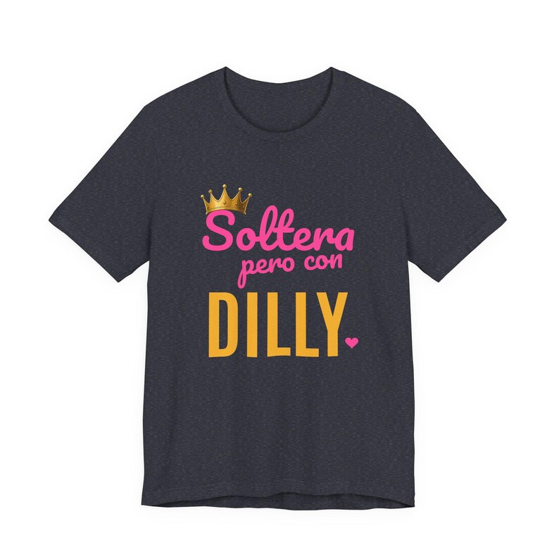Soltera Pero Con Dilly | The Real Dilly Funny Pickle Shirt | Unisex Graphic Tee image 4