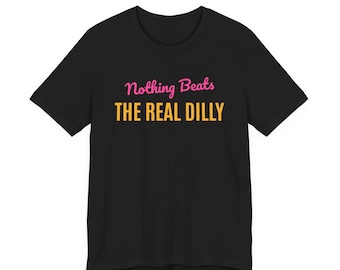 Nothing Beats The Real Dilly | The Real Dilly Funny Pickle Shirt | Unisex Graphic Tee