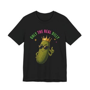 Only The Real Dilly Crown | The Real Dilly Funny Pickle Shirt | Unisex Graphic Tee