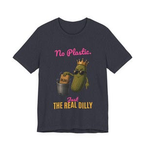 No Plastic Just The Real Dilly | The Real Dilly Funny Pickle Shirt | Unisex Graphic Tee image 4