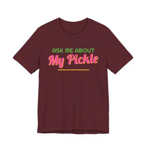 Ask Me About My Pickle | The Real Dilly Funny Pickle Shirt | Unisex Graphic Tee image 6
