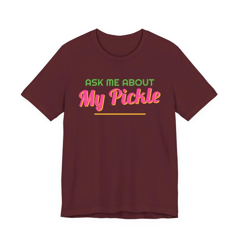 Ask Me About My Pickle | The Real Dilly Funny Pickle Shirt | Unisex Graphic Tee image 6