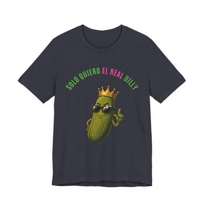 Solo Quiero El Real Dilly / The Real Dilly Funny Pickle Shirt / Camiseta gráfica unisex imagen 4