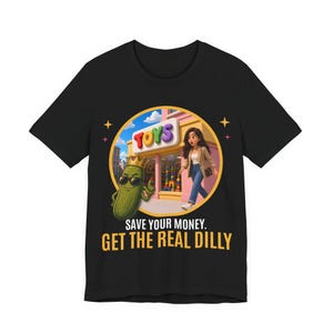 Save Your Money Get The Real Dilly | The Real Dilly Funny Pickle Shirt | Unisex Graphic Tee