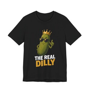 The Real Dilly Pickle With Crown | The Real Dilly Funny Pickle Shirt | Unisex Graphic Tee image 1