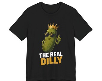 The Real Dilly Pickle With Crown | The Real Dilly Funny Pickle Shirt | Unisex Graphic Tee