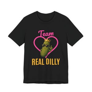 Team Real Dilly | The Real Dilly Funny Pickle Shirt | Unisex Graphic Tee