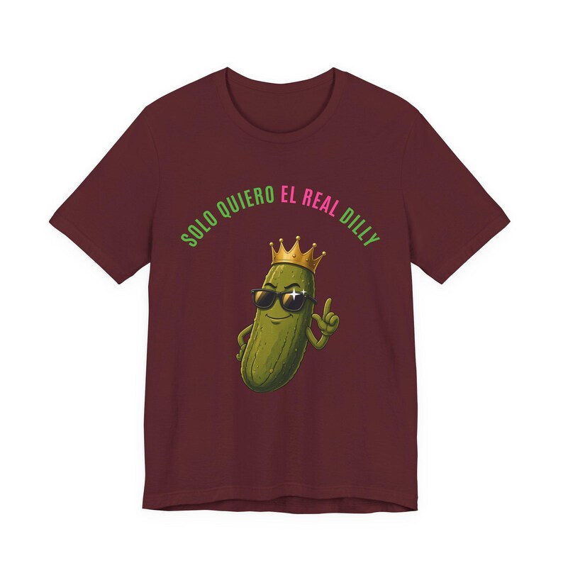 Solo Quiero El Real Dilly / The Real Dilly Funny Pickle Shirt / Camiseta gráfica unisex imagen 6