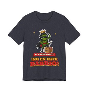 El Bandido Dilly - No En Este Barrio | The Real Dilly Funny Pickle Shirt | Unisex Graphic Tee image 4