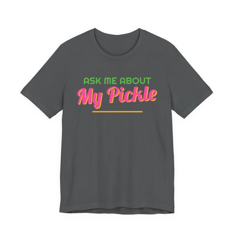 Ask Me About My Pickle | The Real Dilly Funny Pickle Shirt | Unisex Graphic Tee image 2