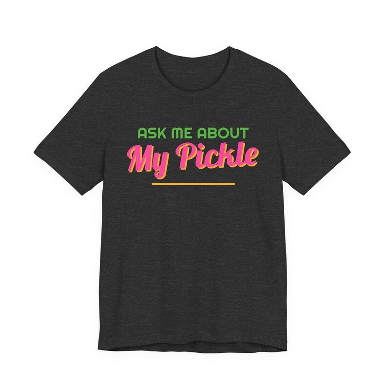 Ask Me About My Pickle | The Real Dilly Funny Pickle Shirt | Unisex Graphic Tee image 3