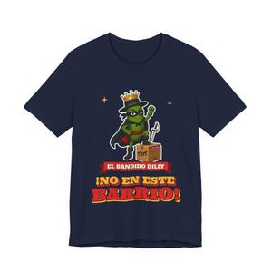 El Bandido Dilly - No En Este Barrio | The Real Dilly Funny Pickle Shirt | Unisex Graphic Tee image 5