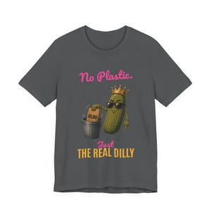 No Plastic Just The Real Dilly | The Real Dilly Funny Pickle Shirt | Unisex Graphic Tee image 2