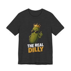 The Real Dilly Pickle With Crown | The Real Dilly Funny Pickle Shirt | Unisex Graphic Tee image 3