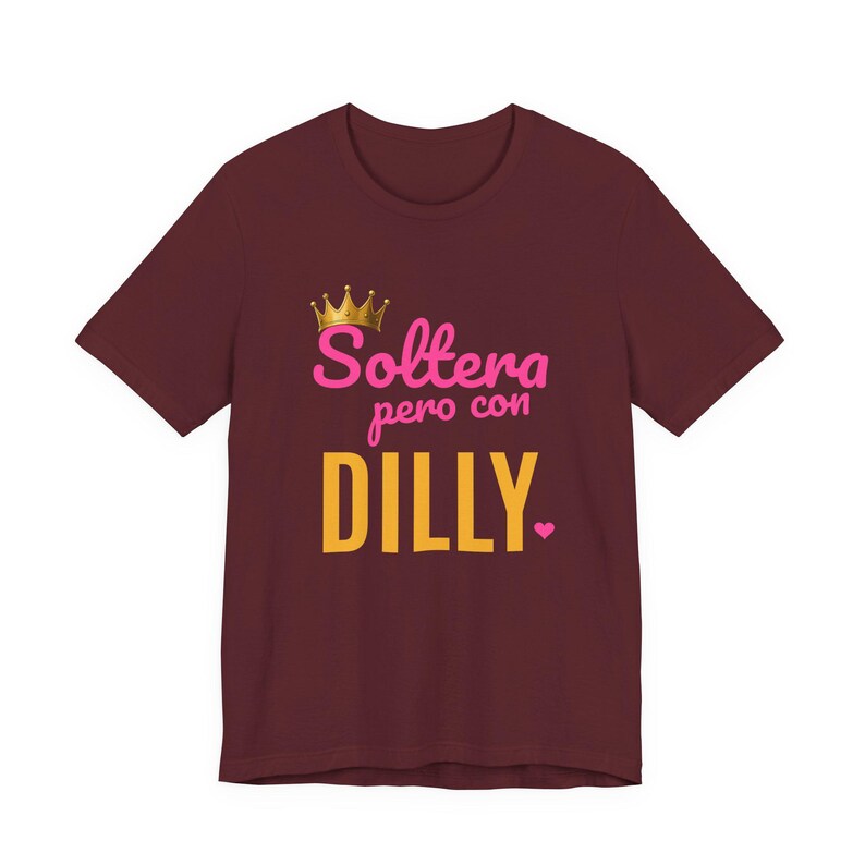Soltera Pero Con Dilly | The Real Dilly Funny Pickle Shirt | Unisex Graphic Tee image 6