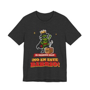 El Bandido Dilly - No En Este Barrio | The Real Dilly Funny Pickle Shirt | Unisex Graphic Tee image 3