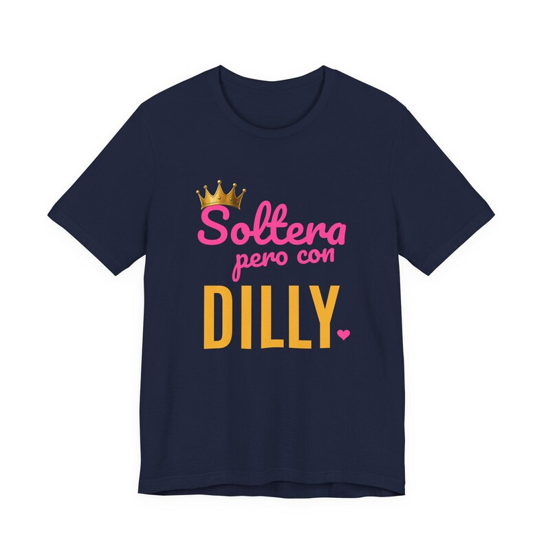 Soltera Pero Con Dilly | The Real Dilly Funny Pickle Shirt | Unisex Graphic Tee image 5