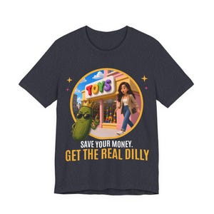 Save Your Money Get The Real Dilly | The Real Dilly Funny Pickle Shirt | Unisex Graphic Tee image 4