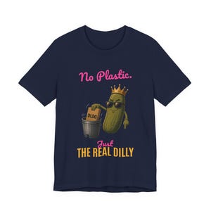 No Plastic Just The Real Dilly | The Real Dilly Funny Pickle Shirt | Unisex Graphic Tee image 5