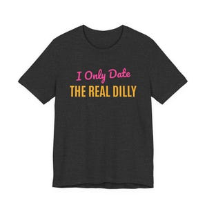 I Only Date The Real Dilly | The Real Dilly Funny Pickle Shirt | Unisex Graphic Tee image 3