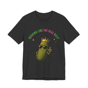 Nothing Like The Real Dilly | The Real Dilly Funny Pickle Shirt | Unisex Graphic Tee image 3