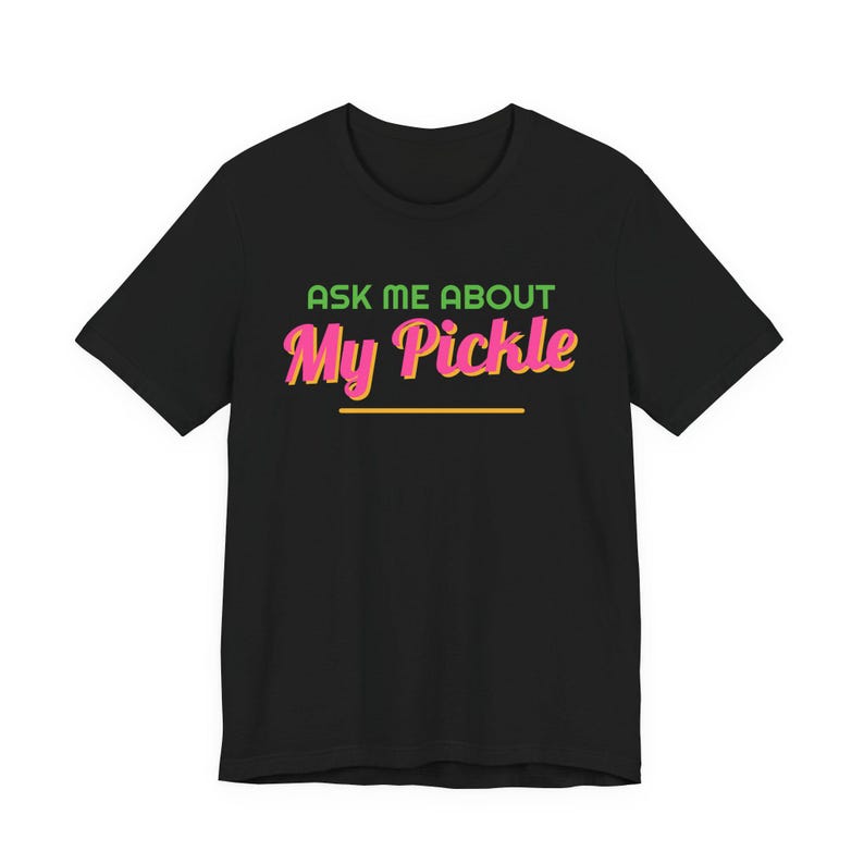 Ask Me About My Pickle | The Real Dilly Funny Pickle Shirt | Unisex Graphic Tee image 1