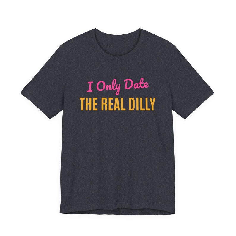 I Only Date The Real Dilly | The Real Dilly Funny Pickle Shirt | Unisex Graphic Tee image 4