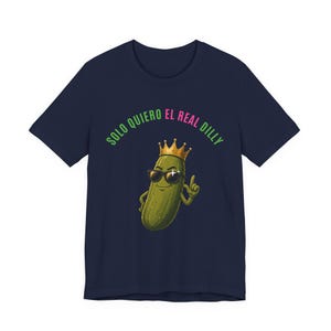 Solo Quiero El Real Dilly / The Real Dilly Funny Pickle Shirt / Camiseta gráfica unisex imagen 5