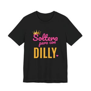 Soltera Pero Con Dilly | The Real Dilly Funny Pickle Shirt | Unisex Graphic Tee image 1