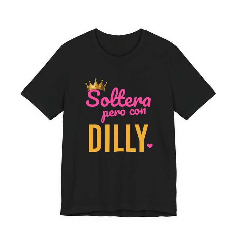Soltera Pero Con Dilly | The Real Dilly Funny Pickle Shirt | Unisex Graphic Tee image 1