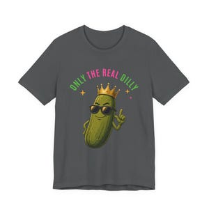Only The Real Dilly Crown | The Real Dilly Funny Pickle Shirt | Unisex Graphic Tee image 2