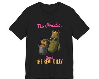 No Plastic Just The Real Dilly | The Real Dilly Funny Pickle Shirt | Unisex Graphic Tee