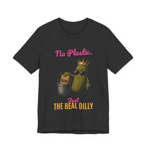 No Plastic Just The Real Dilly | The Real Dilly Funny Pickle Shirt | Unisex Graphic Tee image 3
