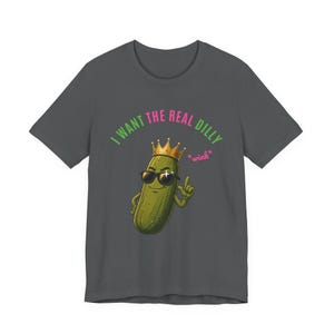 I Want The Real Dilly Wink | The Real Dilly Funny Pickle Shirt | Unisex Graphic Tee image 2