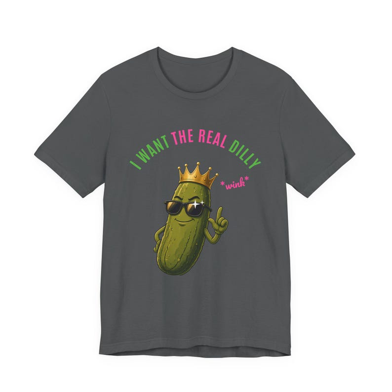 I Want The Real Dilly Wink | The Real Dilly Funny Pickle Shirt | Unisex Graphic Tee image 2