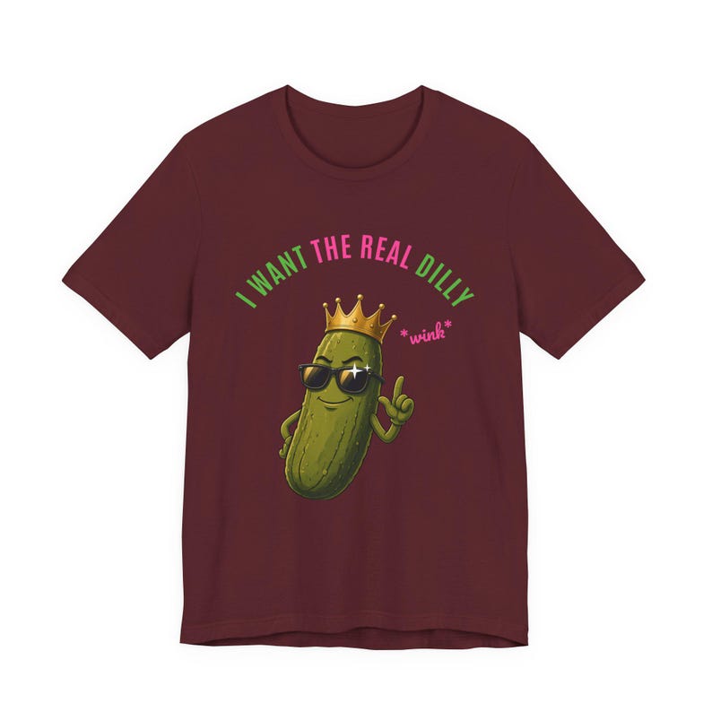 I Want The Real Dilly Wink | The Real Dilly Funny Pickle Shirt | Unisex Graphic Tee image 6